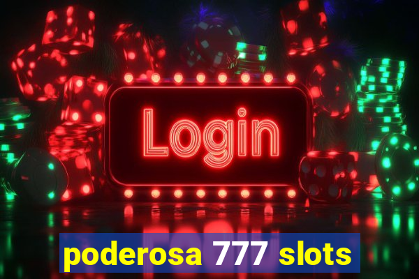 poderosa 777 slots