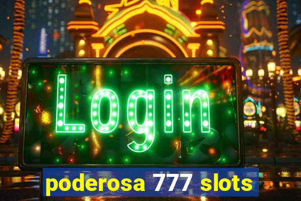 poderosa 777 slots