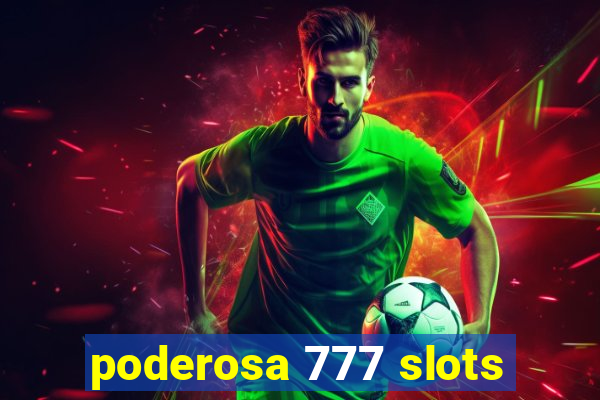 poderosa 777 slots