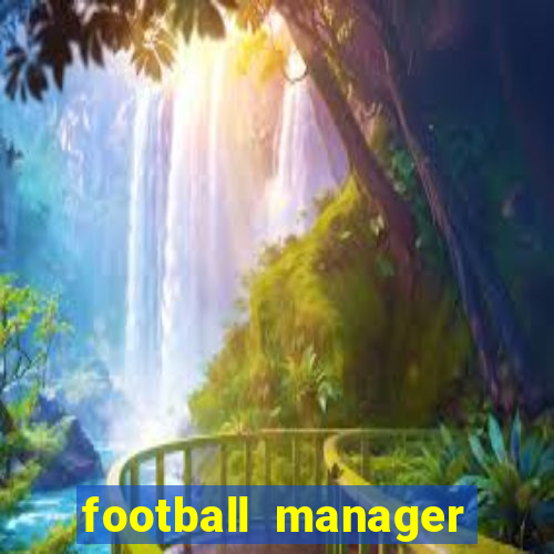 football manager 2019 fm scout