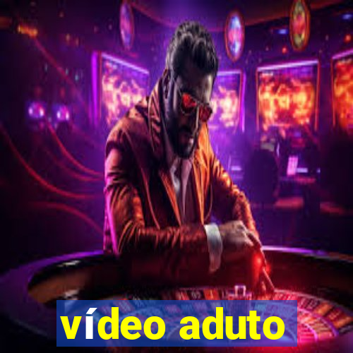 vídeo aduto