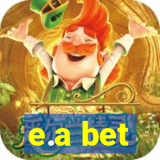 e.a bet