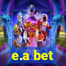 e.a bet