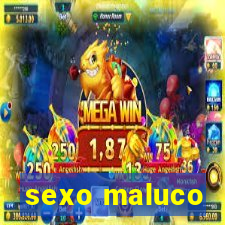 sexo maluco