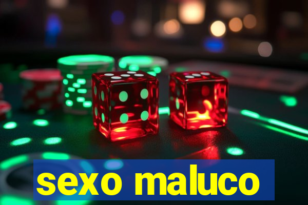 sexo maluco