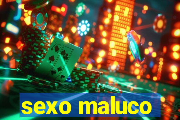 sexo maluco