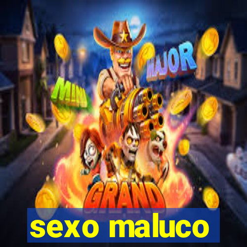 sexo maluco