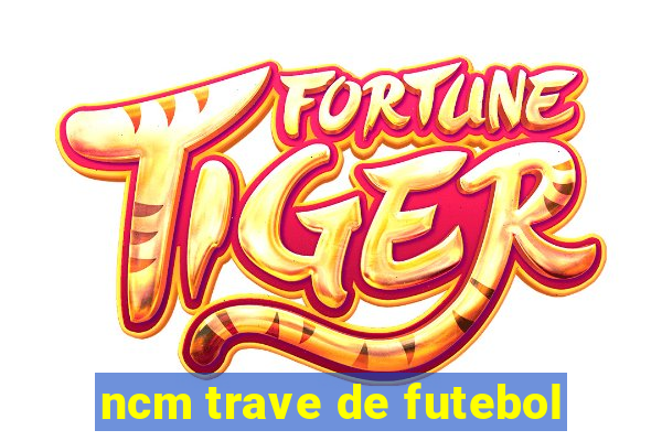 ncm trave de futebol