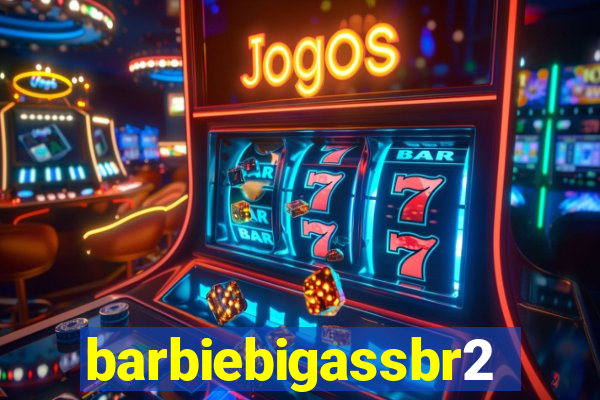 barbiebigassbr2