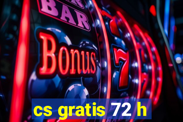 cs gratis 72 h