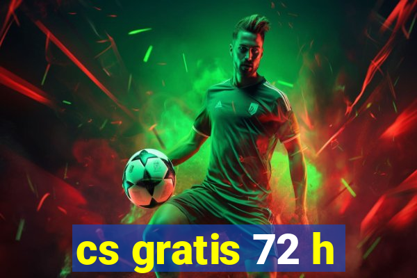 cs gratis 72 h