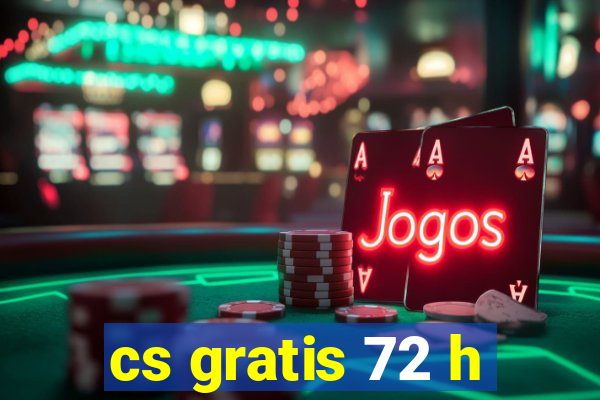 cs gratis 72 h