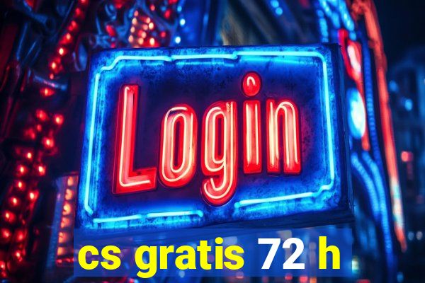 cs gratis 72 h