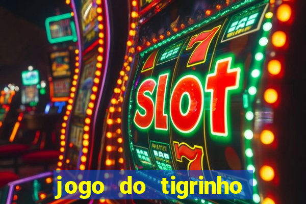 jogo do tigrinho que nao precisa depositar