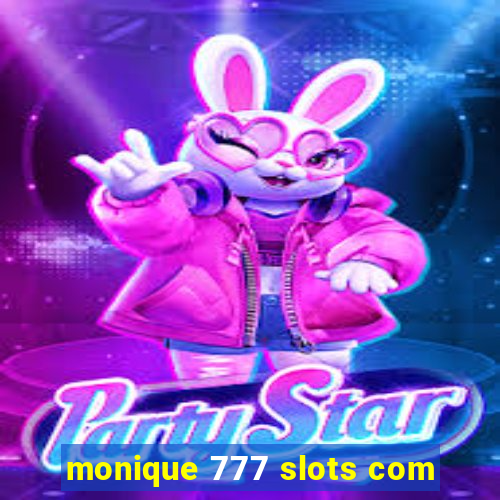 monique 777 slots com