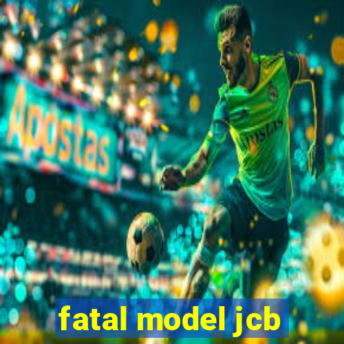 fatal model jcb