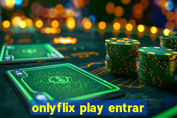 onlyflix play entrar