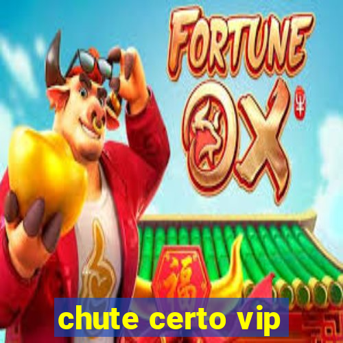 chute certo vip