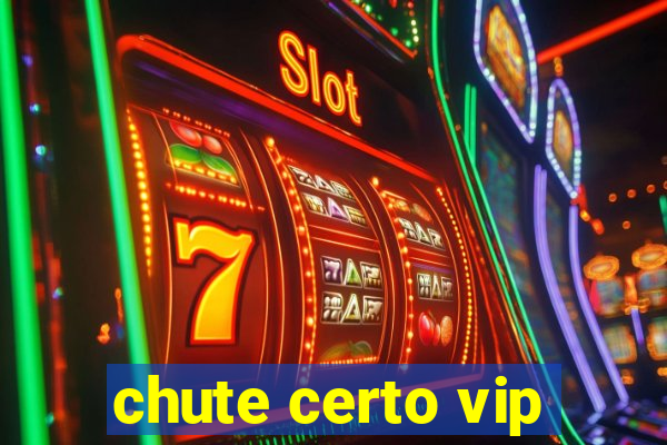 chute certo vip