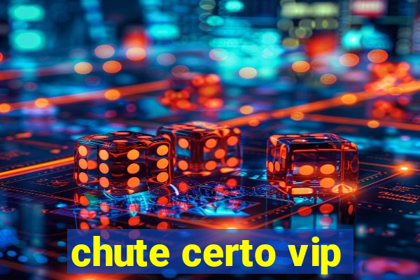 chute certo vip