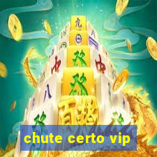 chute certo vip