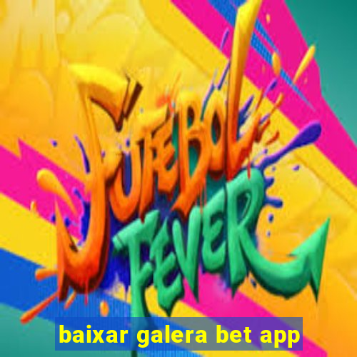 baixar galera bet app