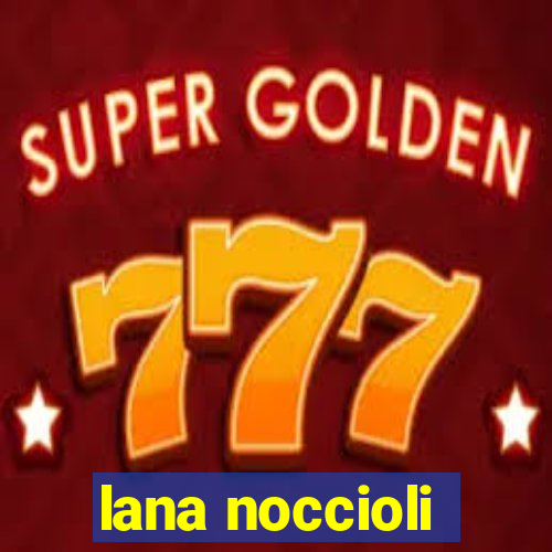 lana noccioli