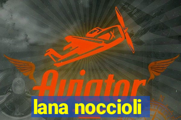 lana noccioli