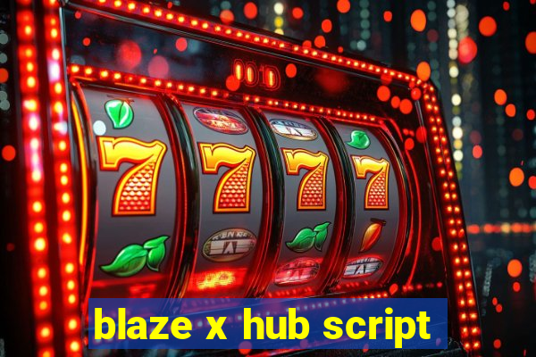 blaze x hub script