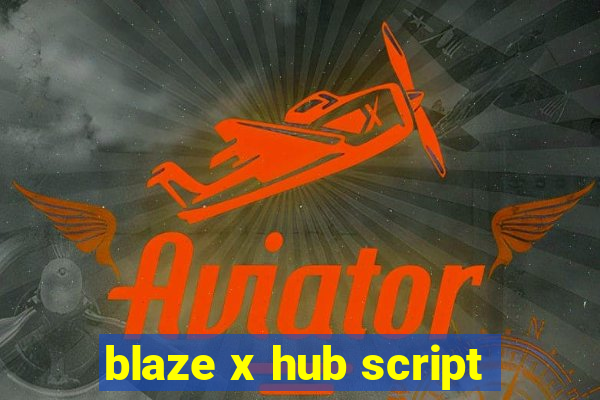 blaze x hub script