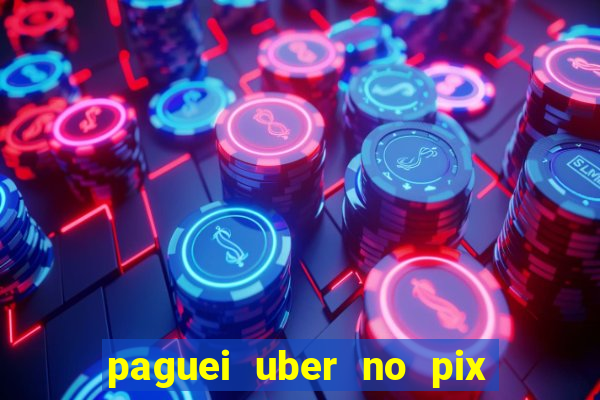 paguei uber no pix e nao achou motorista