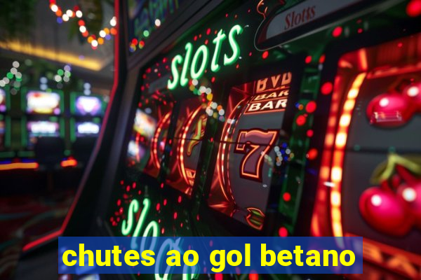 chutes ao gol betano