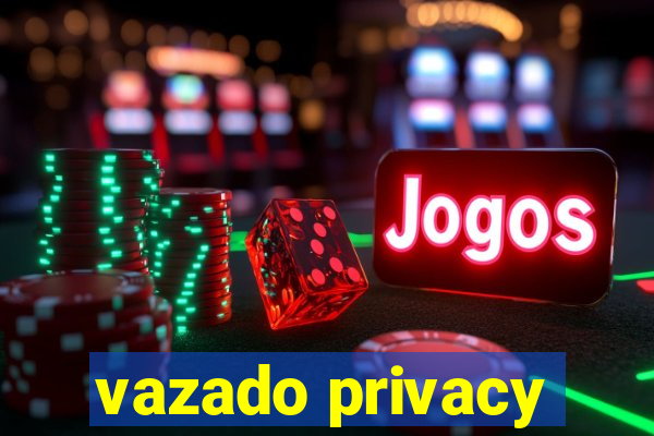 vazado privacy