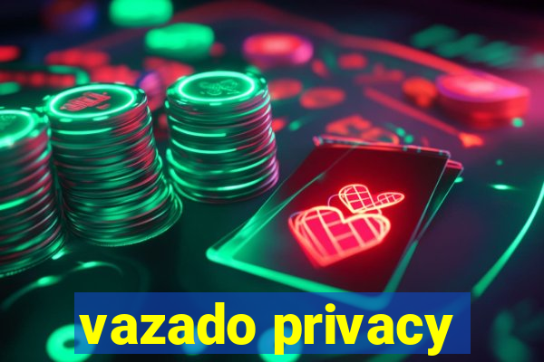 vazado privacy