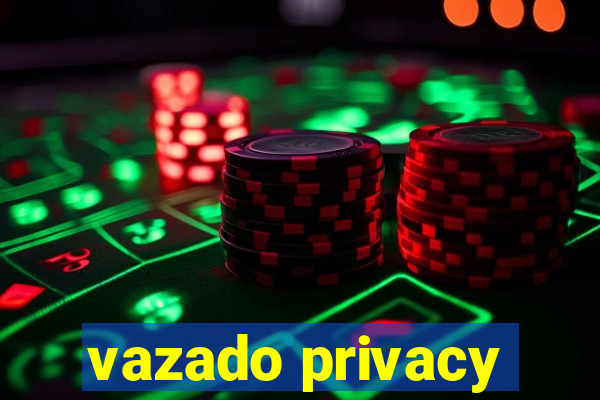 vazado privacy