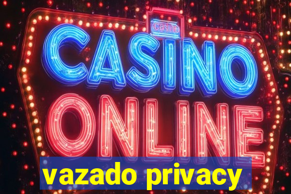 vazado privacy