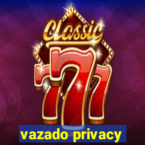 vazado privacy