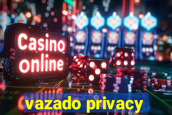 vazado privacy