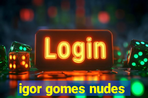 igor gomes nudes