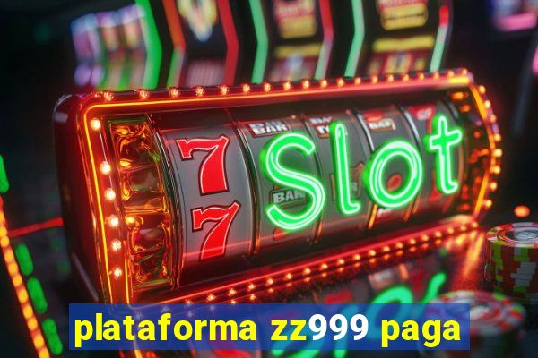 plataforma zz999 paga