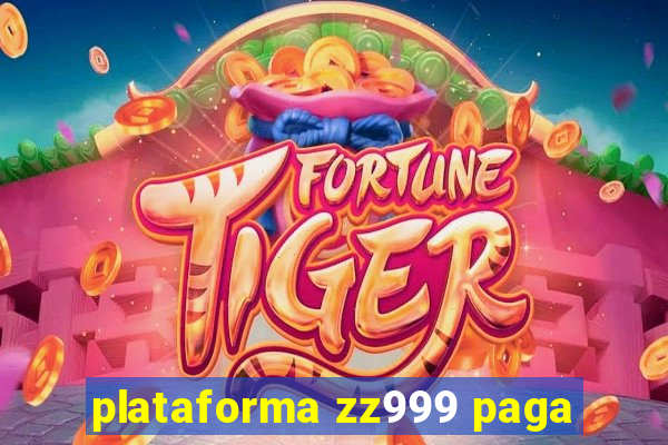 plataforma zz999 paga