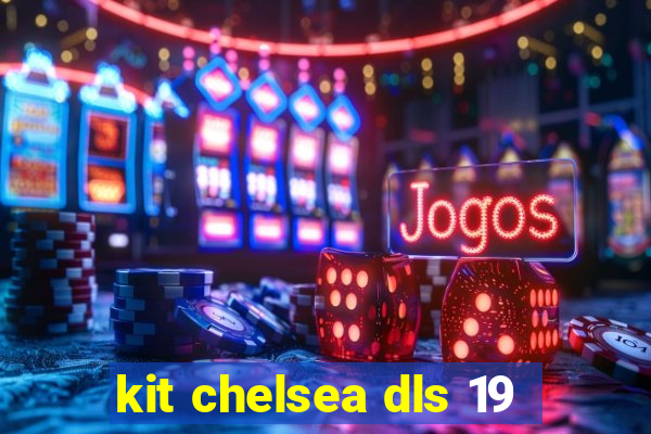 kit chelsea dls 19