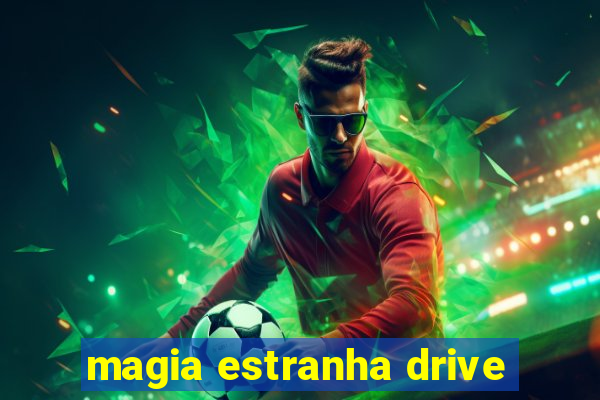 magia estranha drive