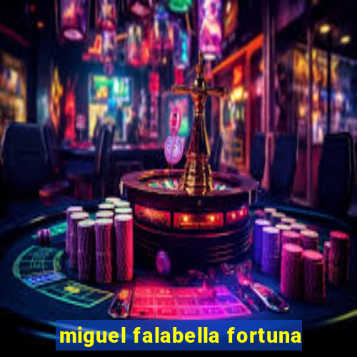 miguel falabella fortuna