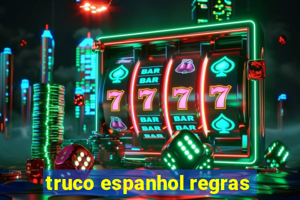 truco espanhol regras