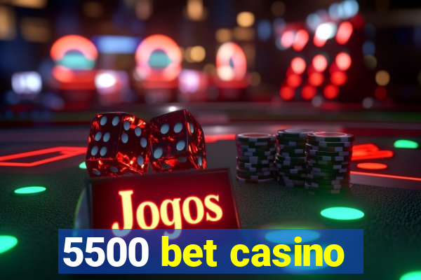 5500 bet casino