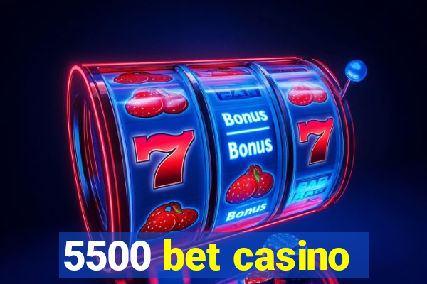 5500 bet casino