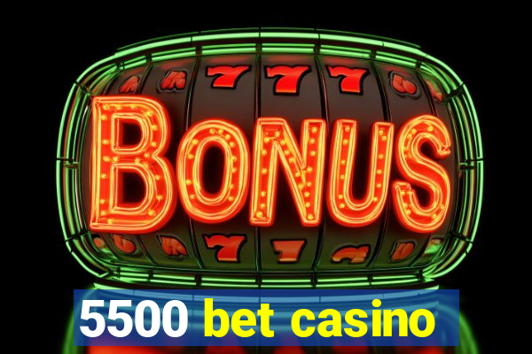 5500 bet casino