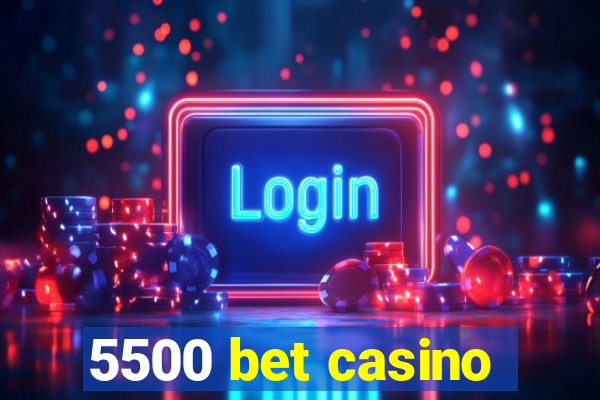 5500 bet casino