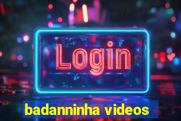 badanninha videos